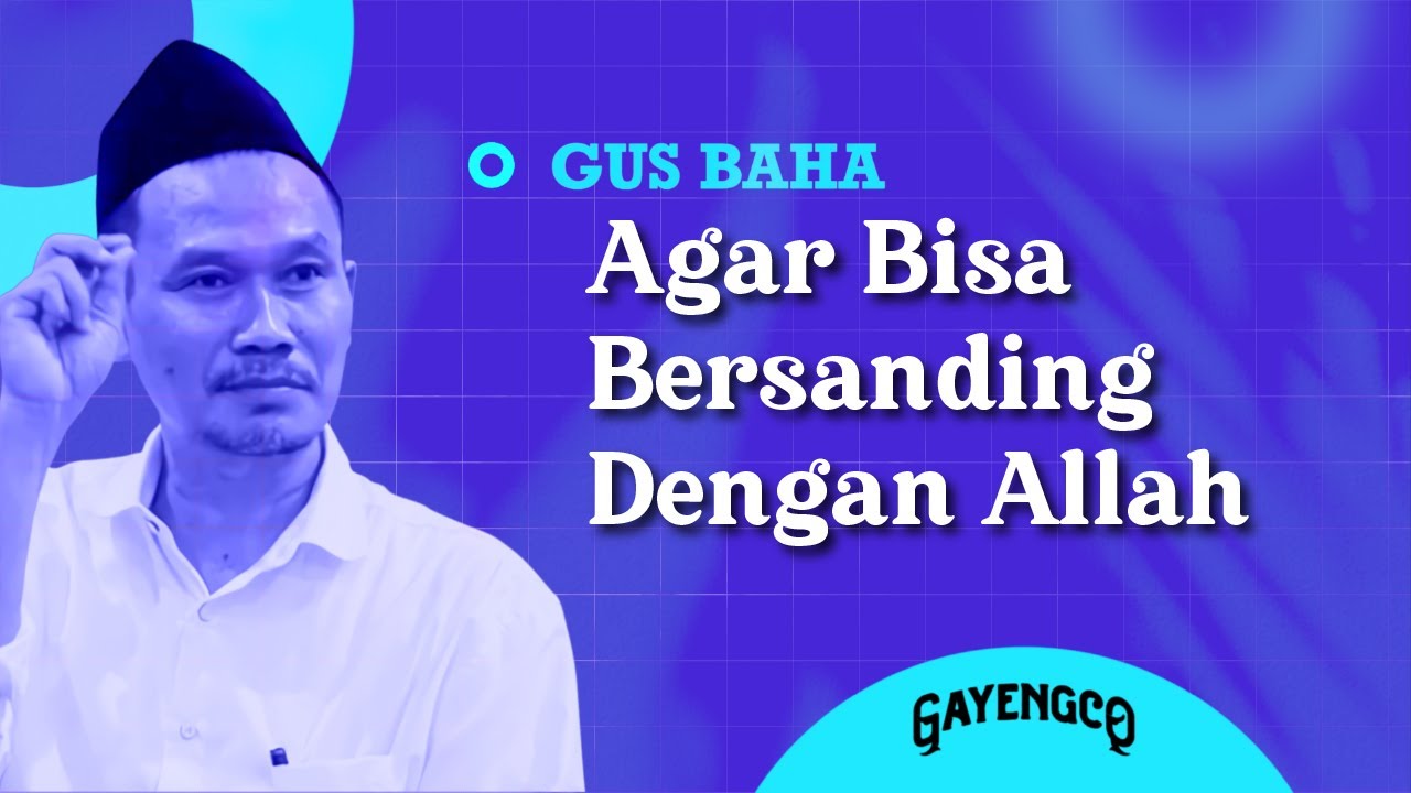 Gus Baha: Agar Bisa Wushul (Bersanding) Dengan Allah