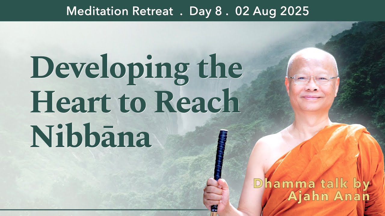 Developing the Heart to Reach Nibbāna | Retreat Day 8 Evening | 02 August 2025