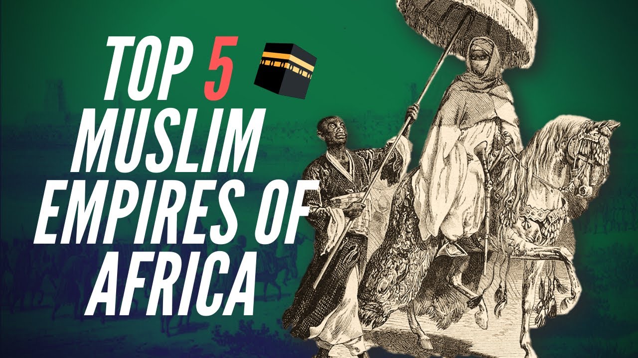 Top 5 Muslim Empires Of Africa