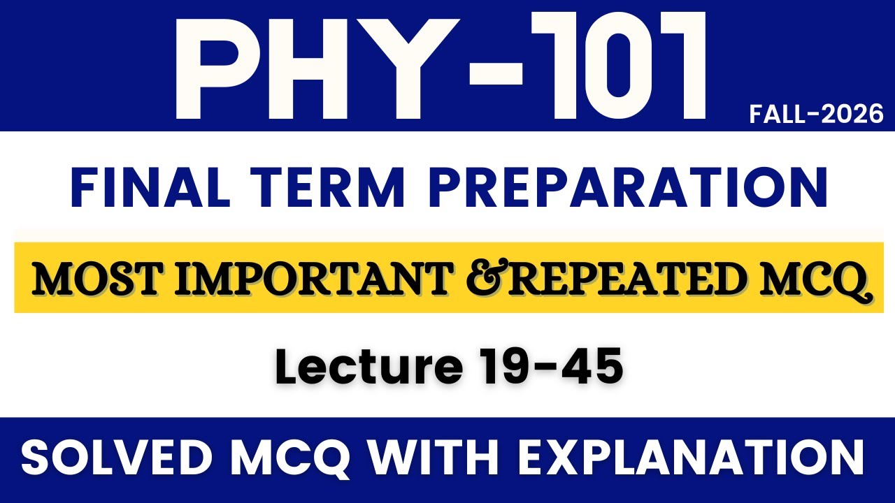 PHY101 FINAL TERM PREPARATION 2026 | LECTURE 19-45 | PHY101  OBJECTIVE PREPARATION