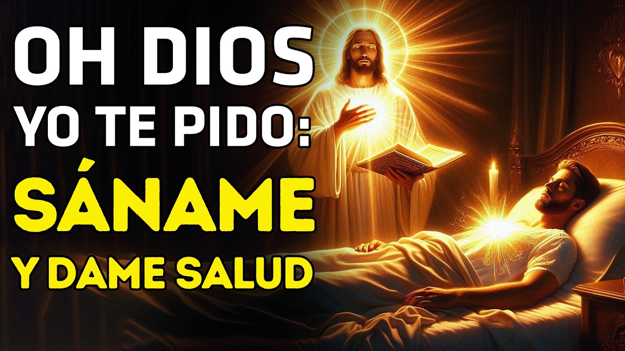 OH DIOS, SÁNAME Y DAME SALUD | ORACIÓN FUERTE PARA CURARNOS DE CUALQUIER ENFERMEDAD