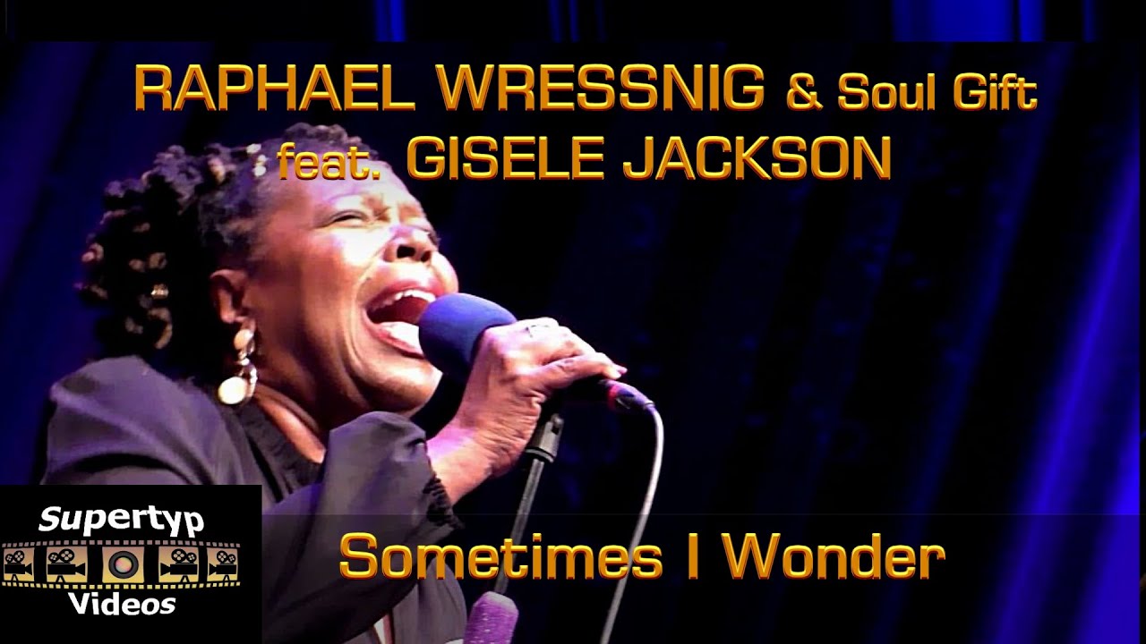 RAPHAEL WRESSNIG & Soul Gift feat  GISELE JACKSON - Sometimes I Wonder