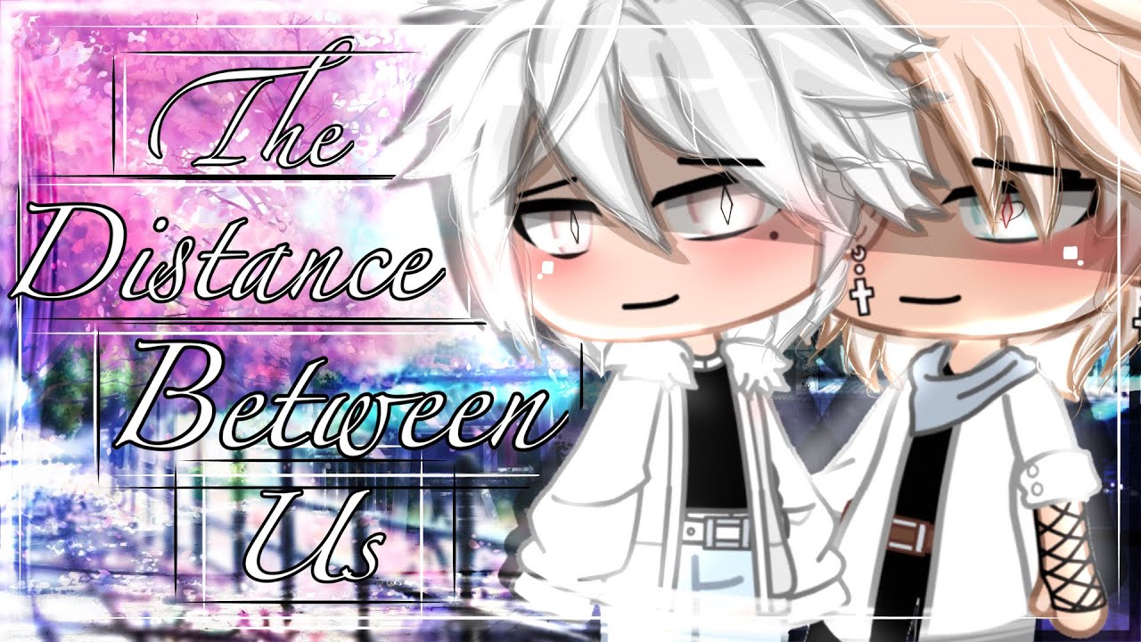 The Distance Between Us // GCMM (BL) // GCM // original // romance // drama/angst