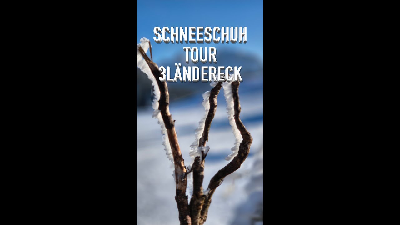 SCHNEESCHUHTOUR /3 LÄNDERECK   4K
