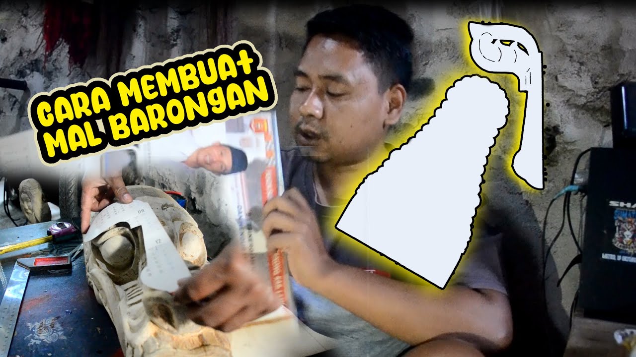 PROSES PEMBUATAN MAL BARONGAN