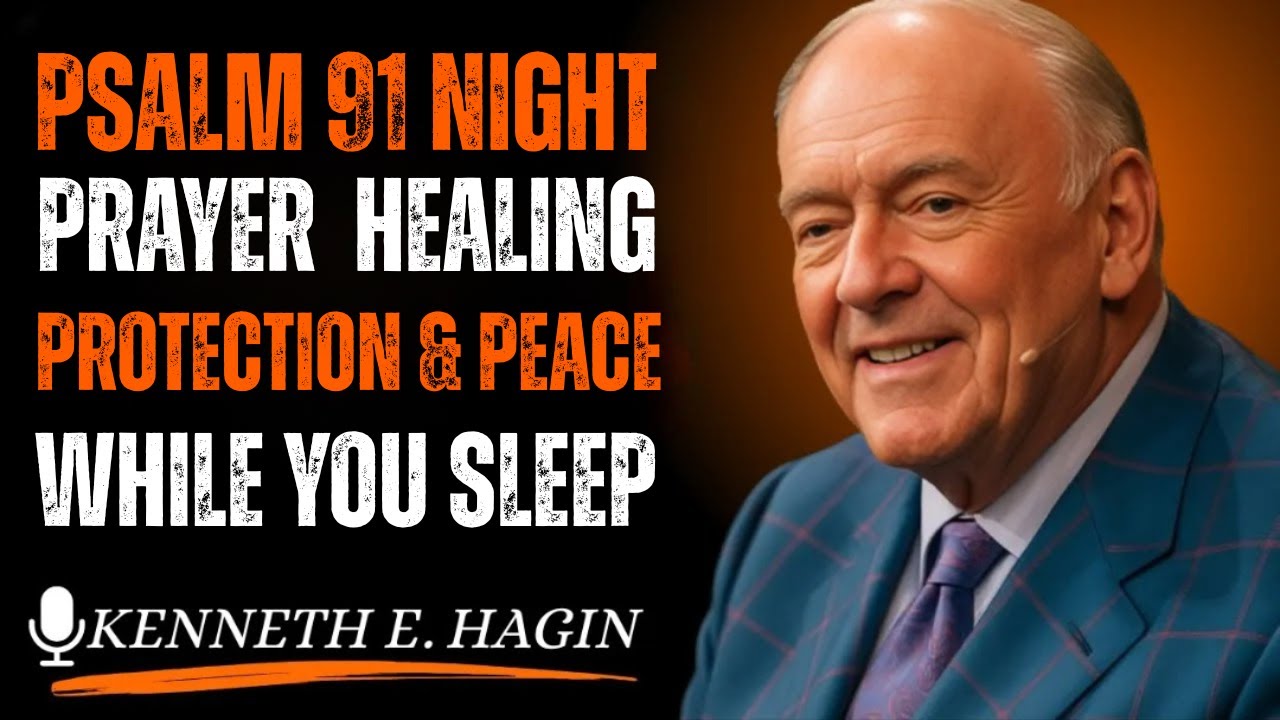 Psalm 91 Night Prayer – Healing, Protection & Peace While You Sleep| Kenneth E Hagin style