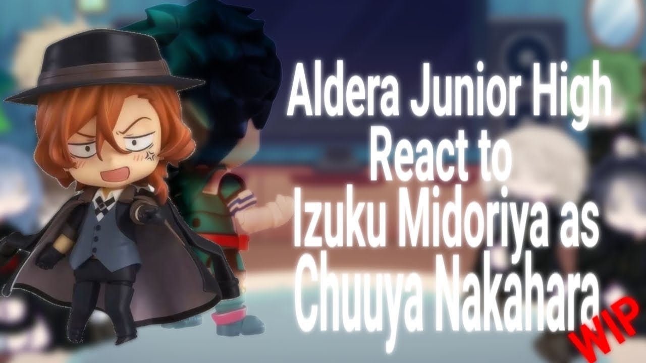 2x || Aldera Junior High React To Izuku Midoriya As Chuuya Nakahara || Part 2 WIP || Ryuzakii•♡ || 