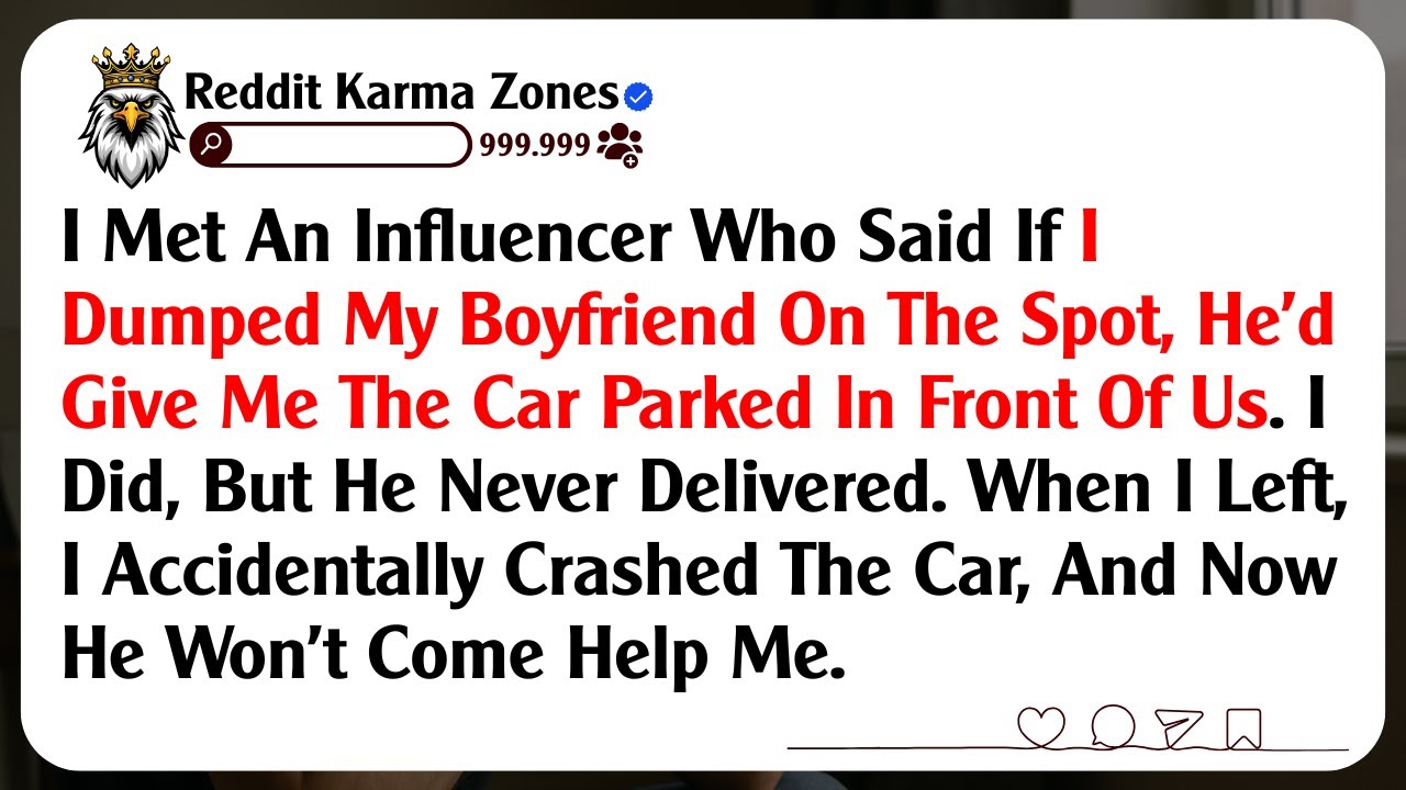 I Met An Influencer Who Said If I Dumped My Boyfriend On The Spot, He'd Give Me The Car Parked In...