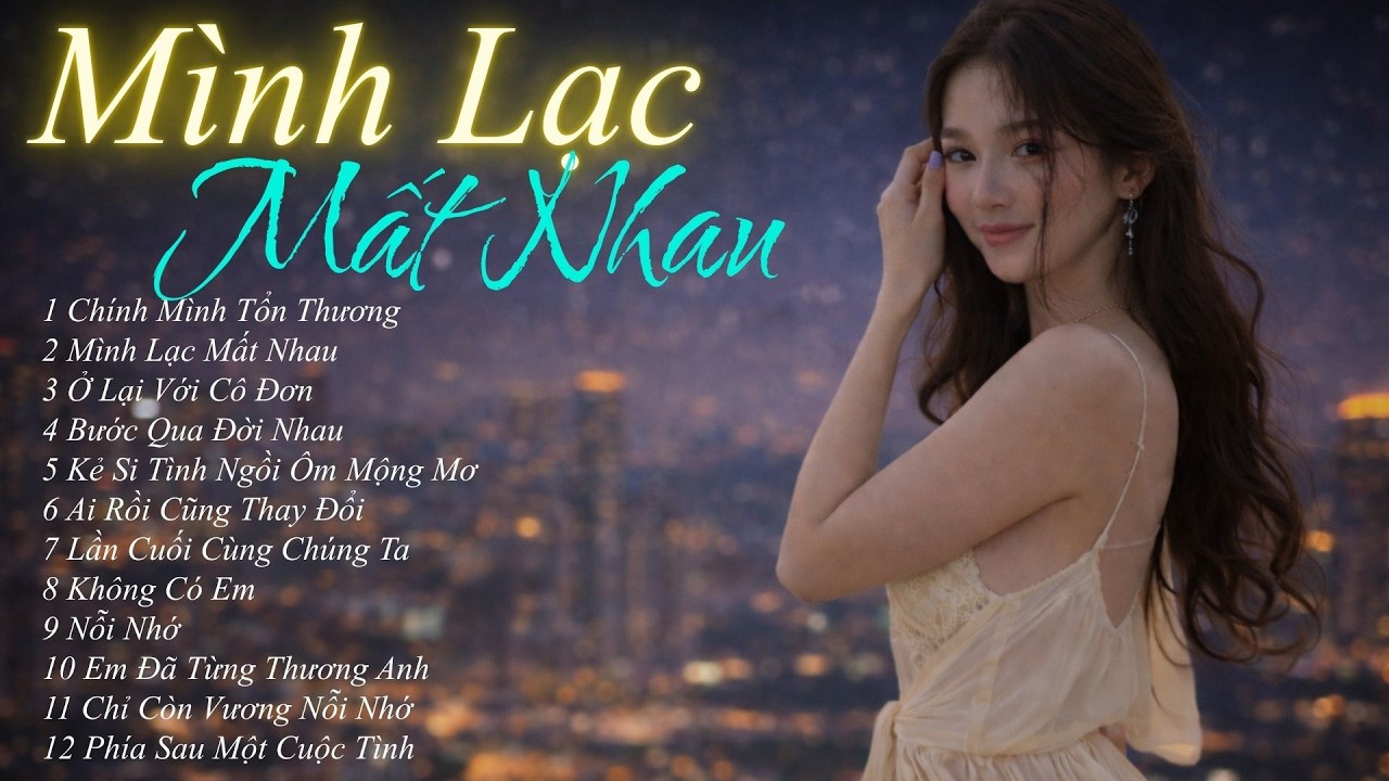 Mình Lạc Mất Nhau – Tuyển Tập Nhạc Buồn Cover Hay Nhất 2026 |