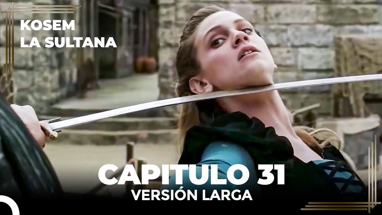 Kosem La Sultana | Cap&iacute;tulo 31 (Versi&oacute;n Larga)