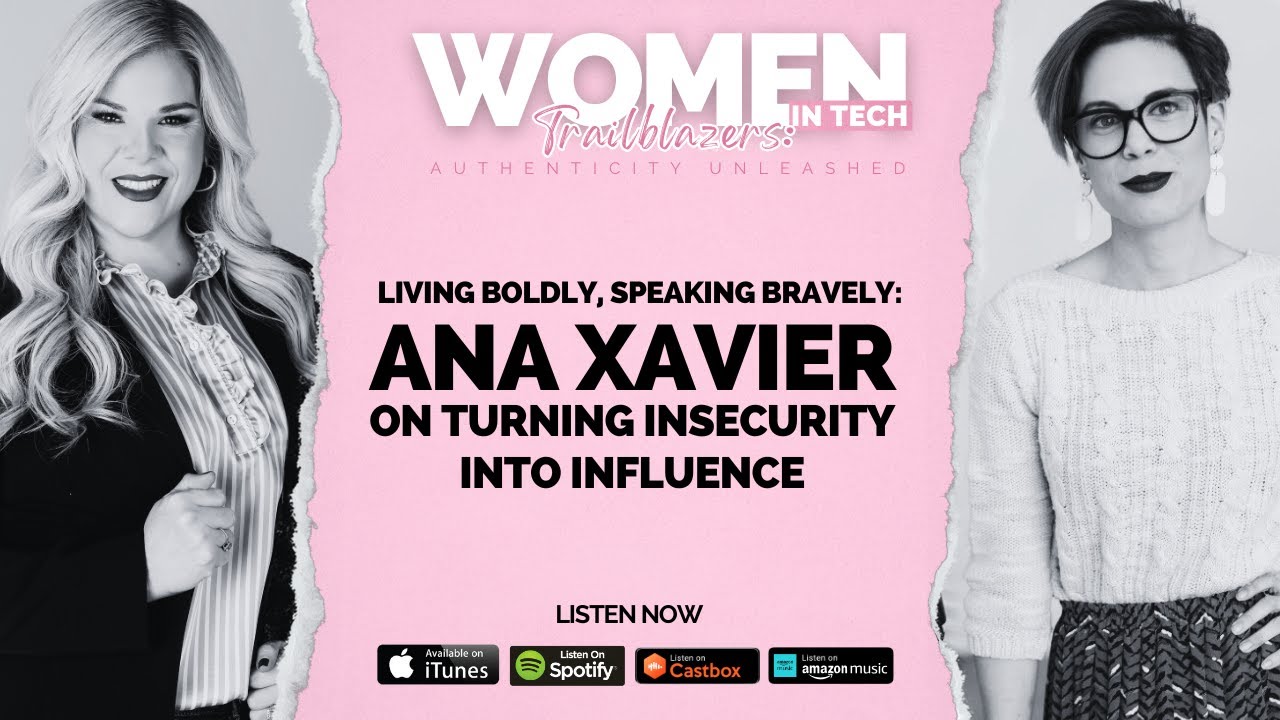 EP 47: Living Boldly, Speaking Bravely: Ana Xavier on Turning Insecurity Into Influence