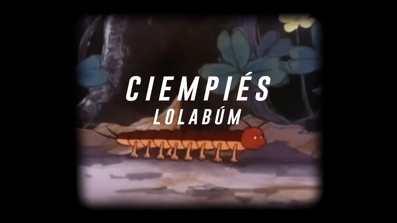 Lolabúm - Ciempiés | El Cielo