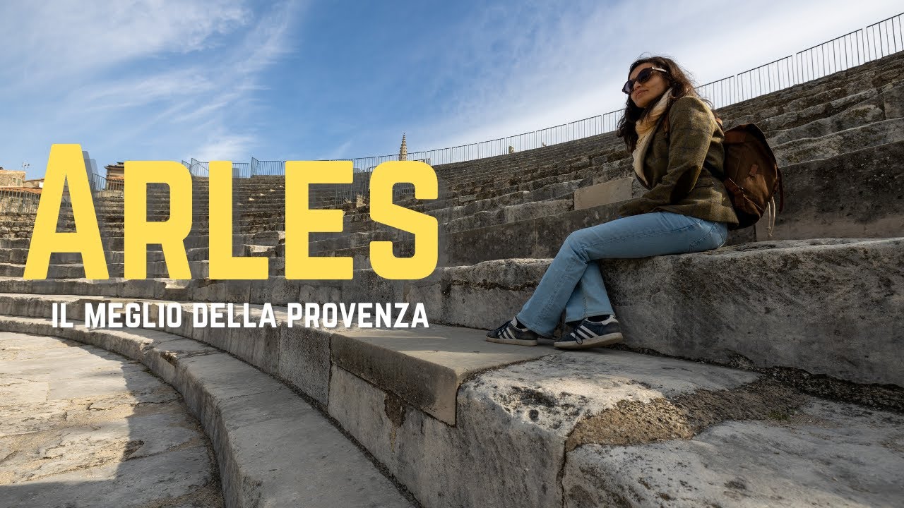 Esperienze top in Francia -  Provenza in un week-end - Ep. 2 - Arles