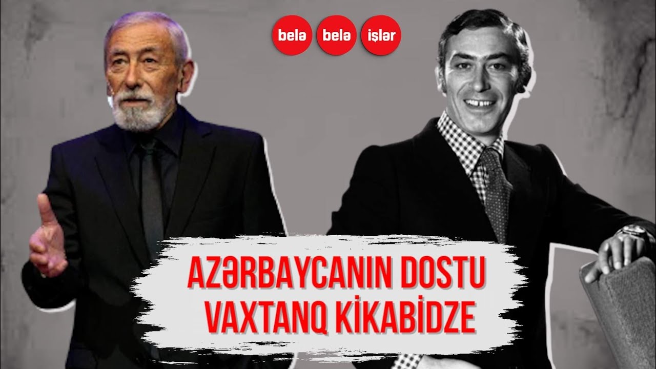 Azərbaycanın dostu Vaxtanq Kikabidze
