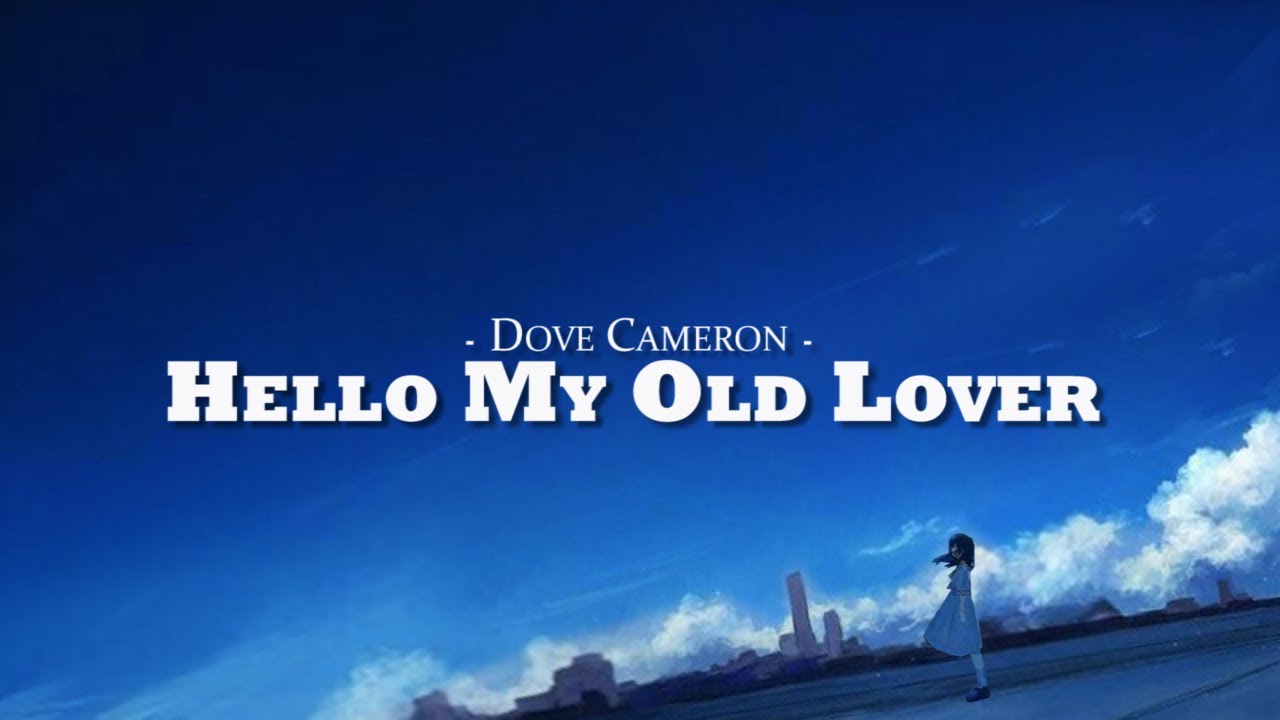 Dove Cameron - Hello My Old Lover (Lyrics)