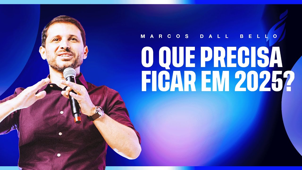 O QUE PRECISA FICAR EM 2025? - MARCOS DAL BELLO