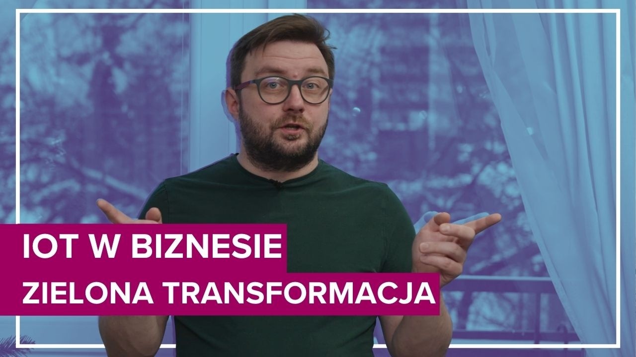 Zielona transformacja może być smart. Co daje IoT w biznesie?