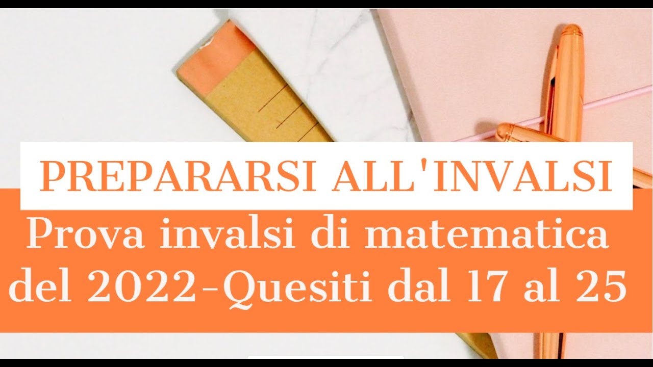 SOLUZIONI PROVA INVALSI TERZA MEDIA ANNO 2022 - Quesiti da 17 a 25