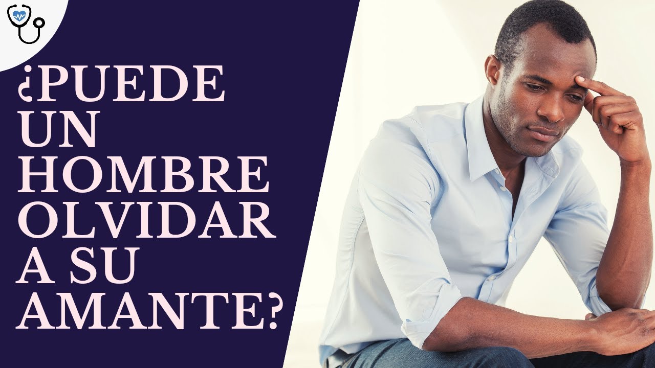 Puede un hombre olvidar a su amante?