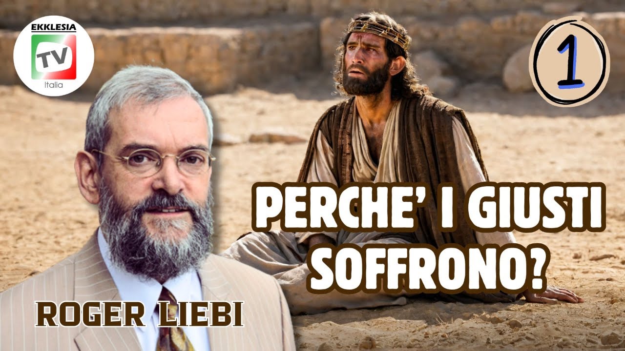 Perché i giusti soffrono? -prima parte- Roger Liebi