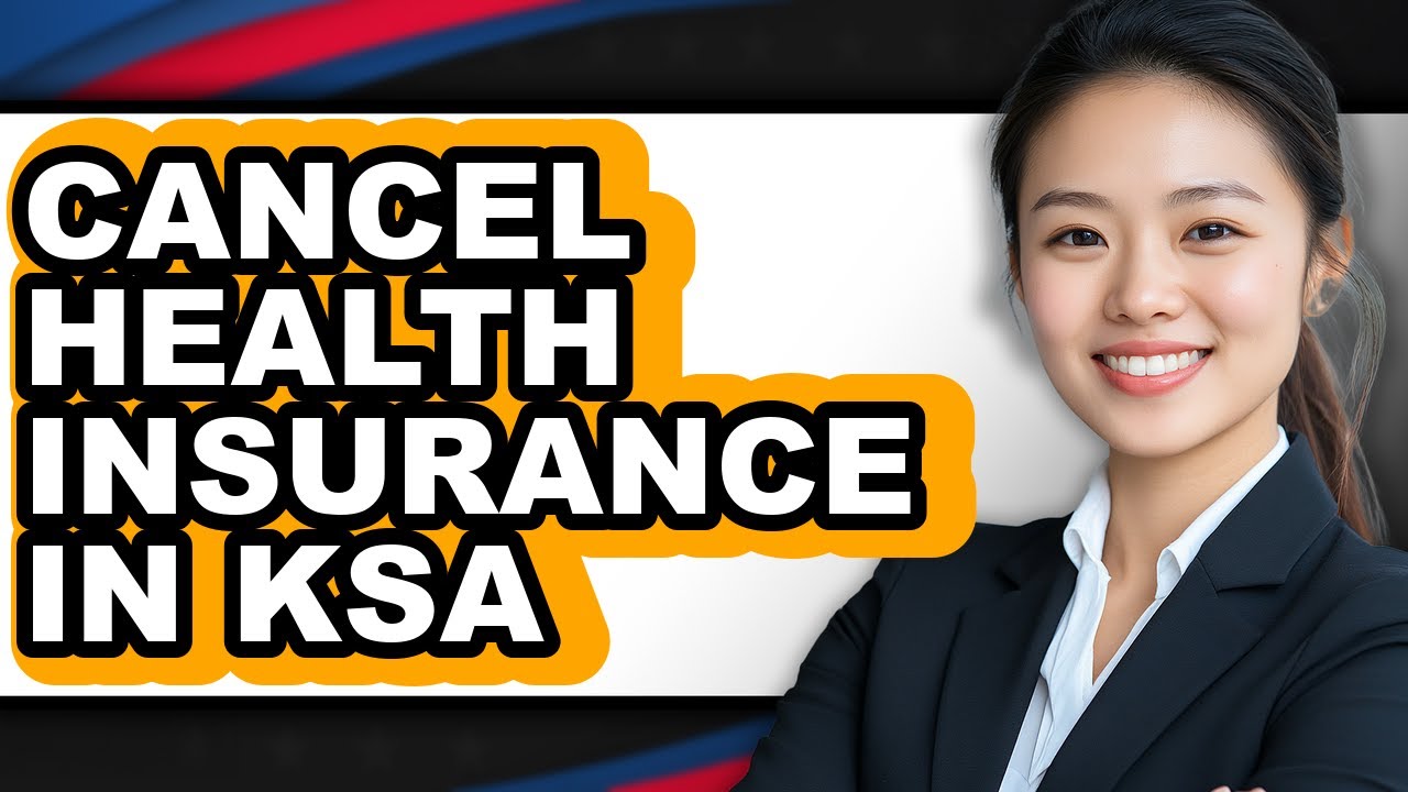 How to Cancel Health Insurance in Ksa - Full Guide