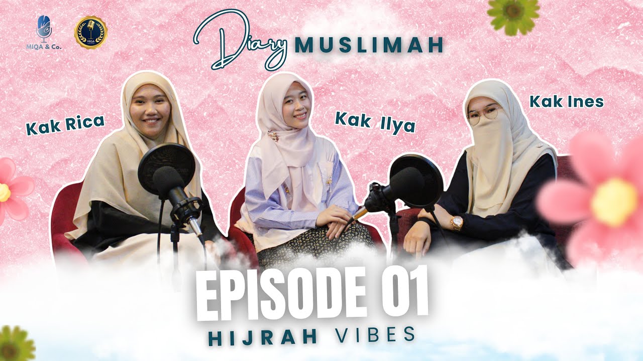 Gak Nyangka Mereka Hijrah dari Ini&hellip; Diary Muslimah - Podcast MIQA & Co Ep 01
