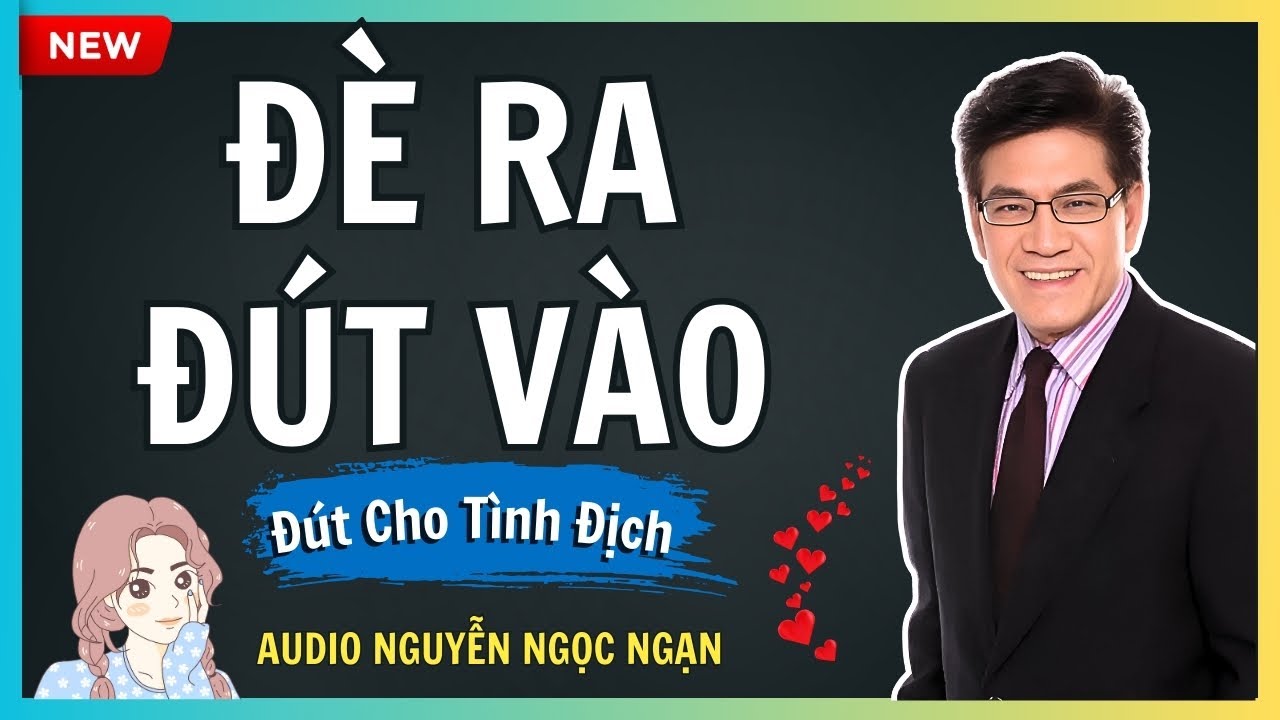 ĐÈ RA ĐÚT VÀO – Tình cũ không rủ cũng tới lúc xế chiều – Audio Nguyễn Ngọc Ngạn