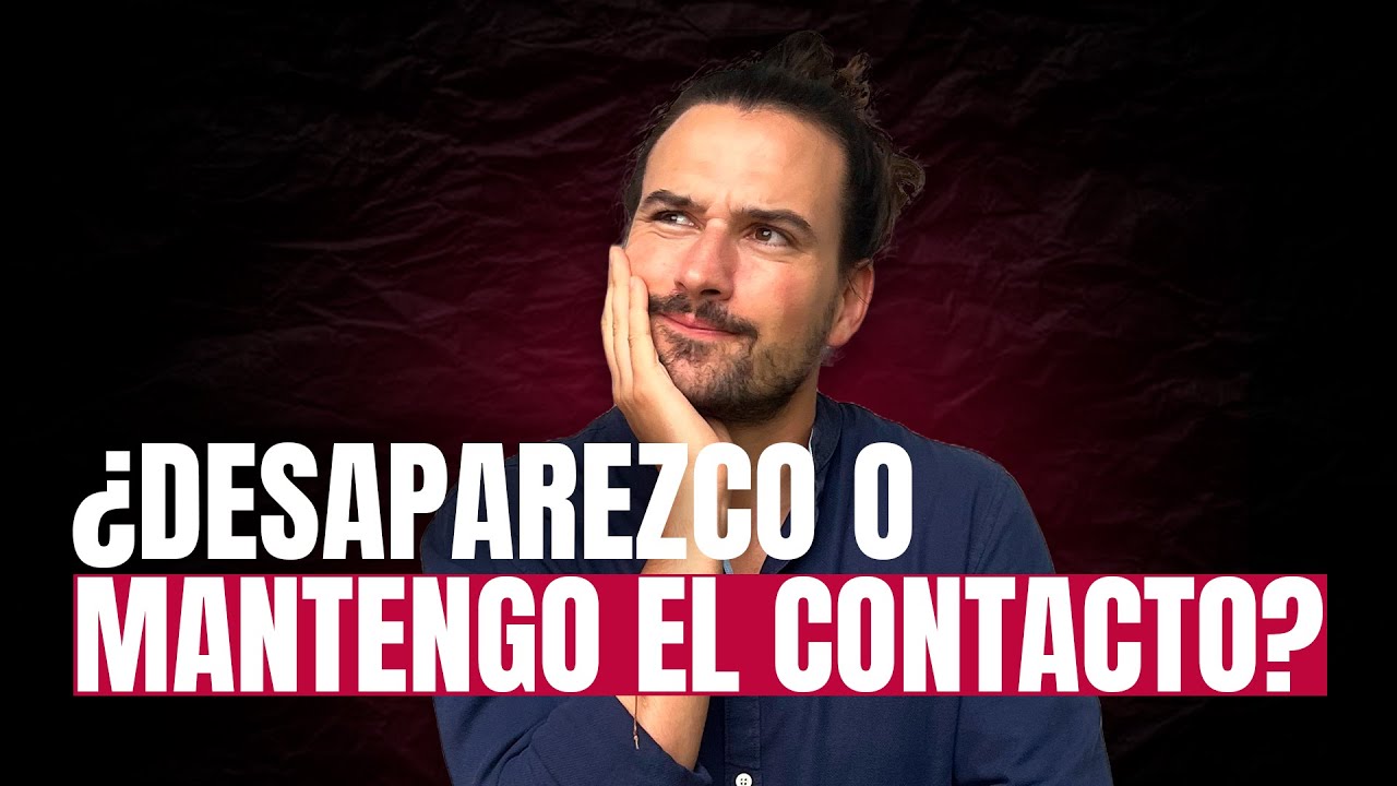 ¿MANTENER el contacto o DESAPARECER?
