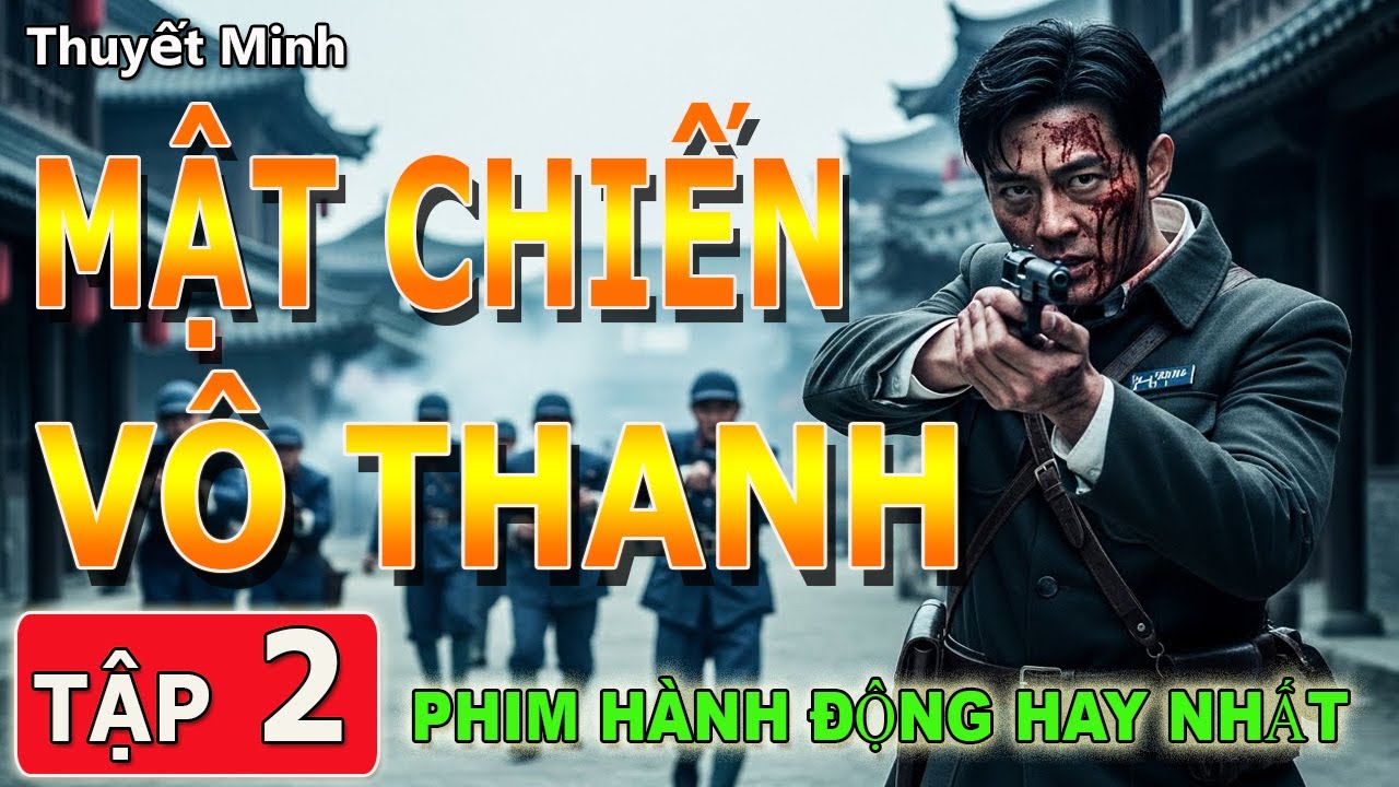 MẬT CHIẾN VÔ THANH [ THUYẾT MINH ] - Tập 02 | Điệp Chiến Nổ Bom Hủy Diệt Kháng Nhật Đỉnh Cao 2026