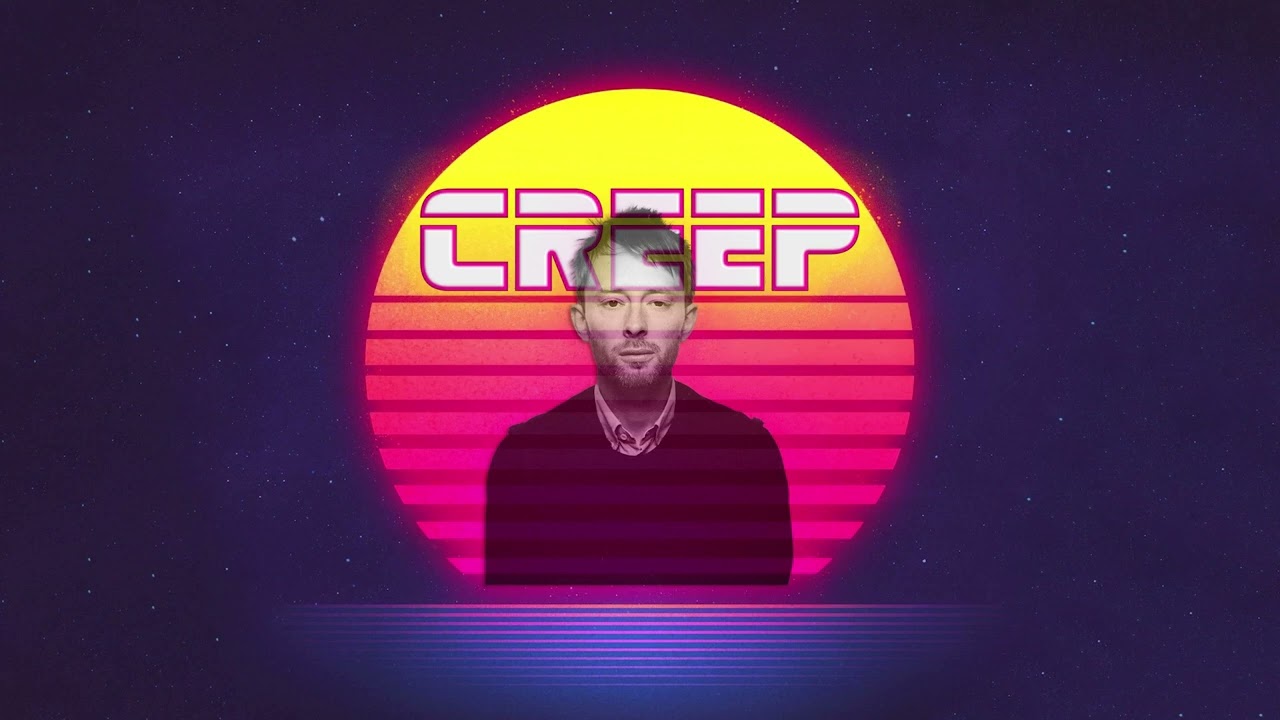 creep by radiohead, but its synthwave