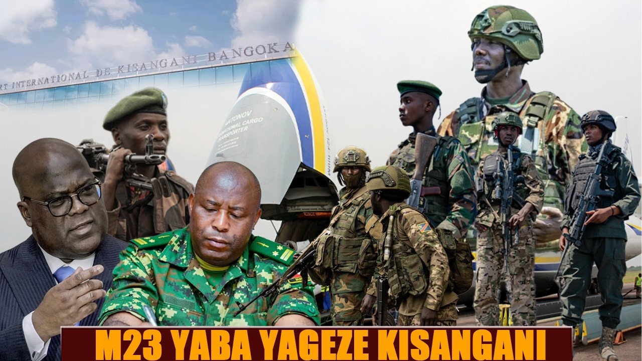 M23 ITANGAJE KO YAGEZE KISANGANI/KINSHASA BAHIYE UBWOBA BATANGIRA KWITEGURA URUGAMBA RUKOMEYE
