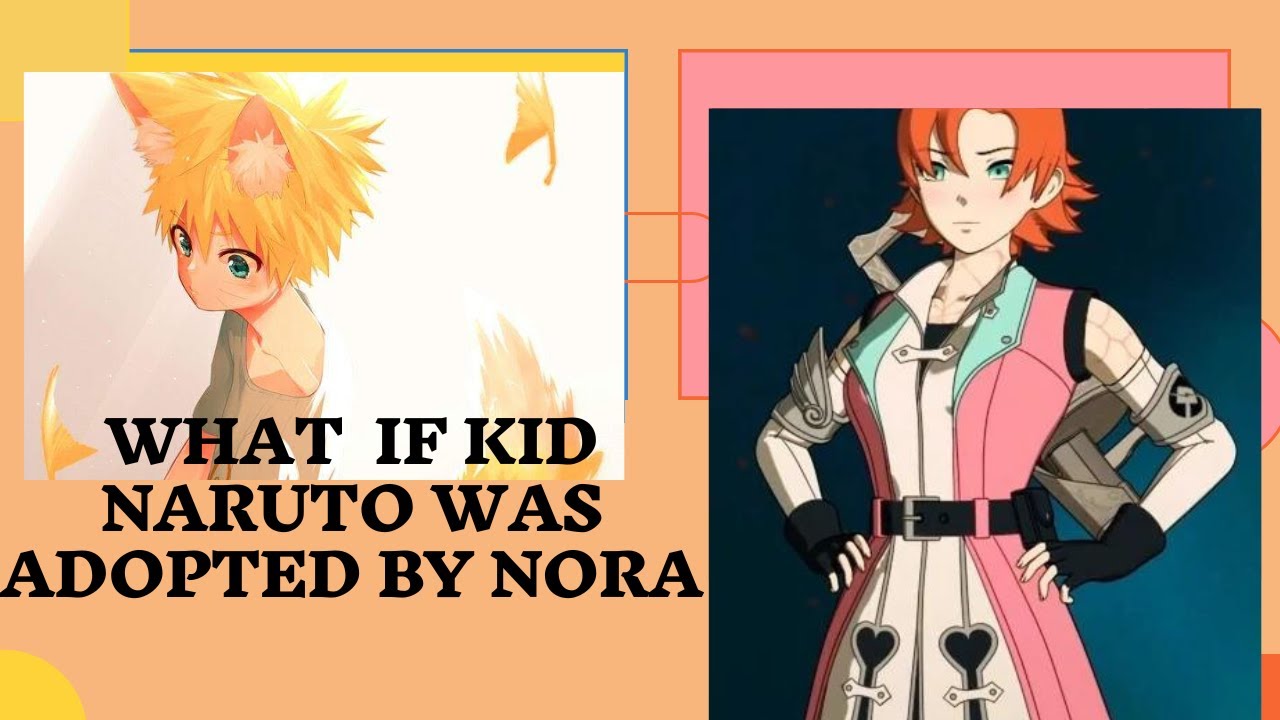 what if kid naruto was adopted by nora valkyrie