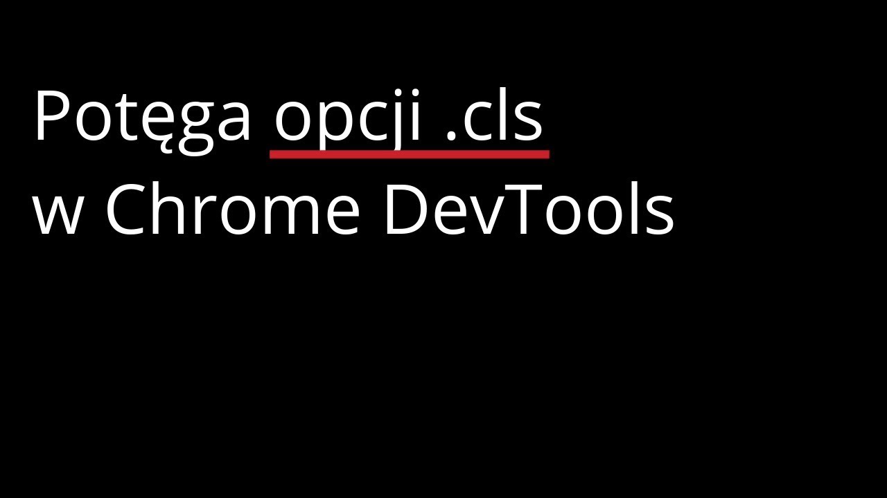 Potęga opcji .cls w Chrome DevTools