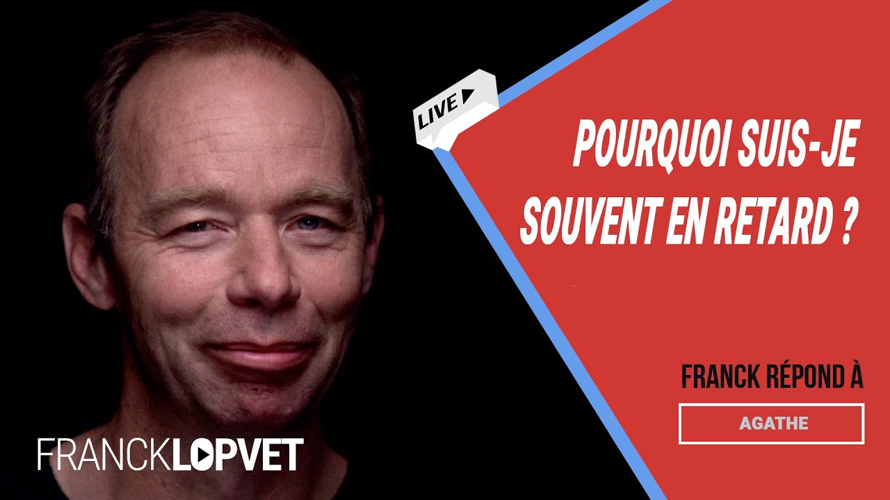 Pourquoi suis-je très souvent en retard ? | Franck Lopvet