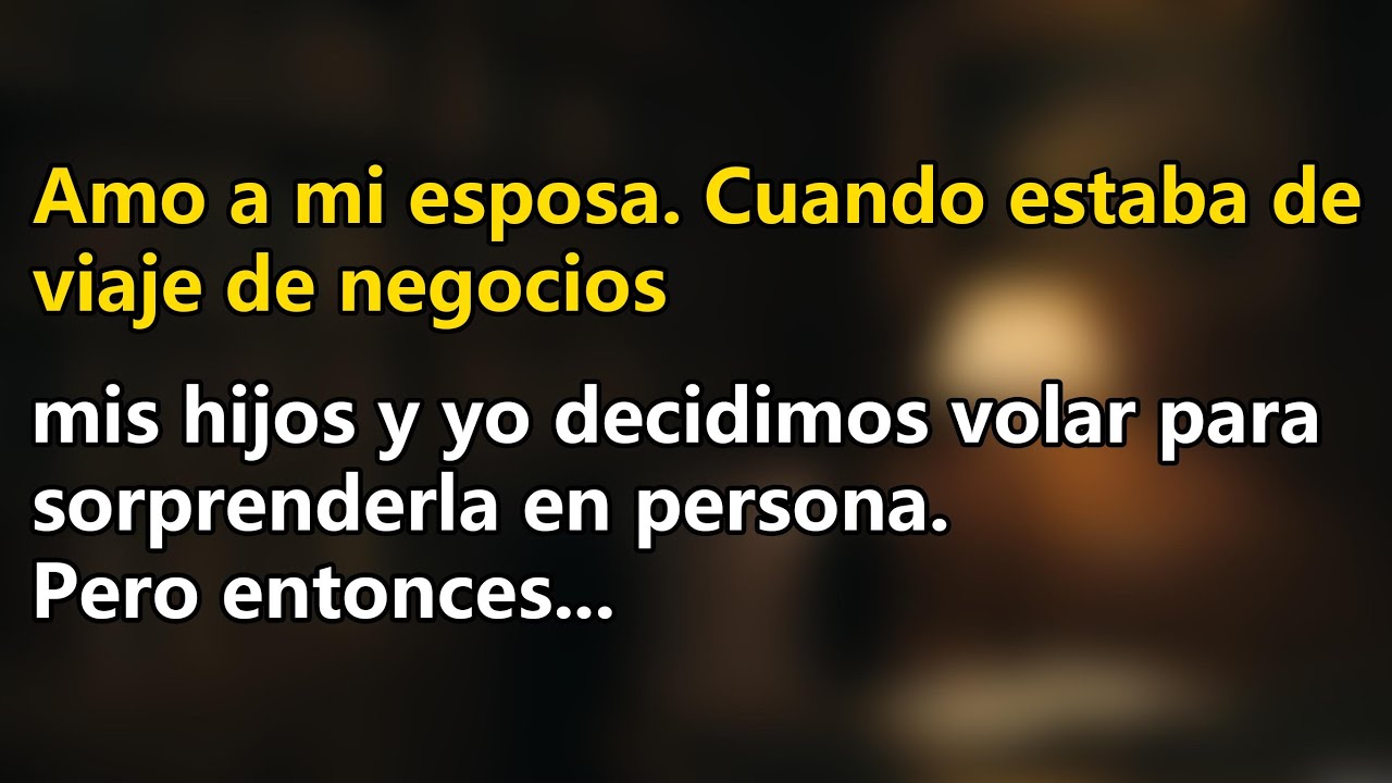 Mientras ella estaba en un viaje de negocios, nuestros hijos y yo decidimos darle una sorpresa