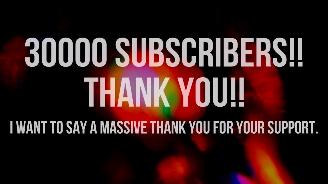 30000 SUBSCRIBERS!! THANK YOU!!