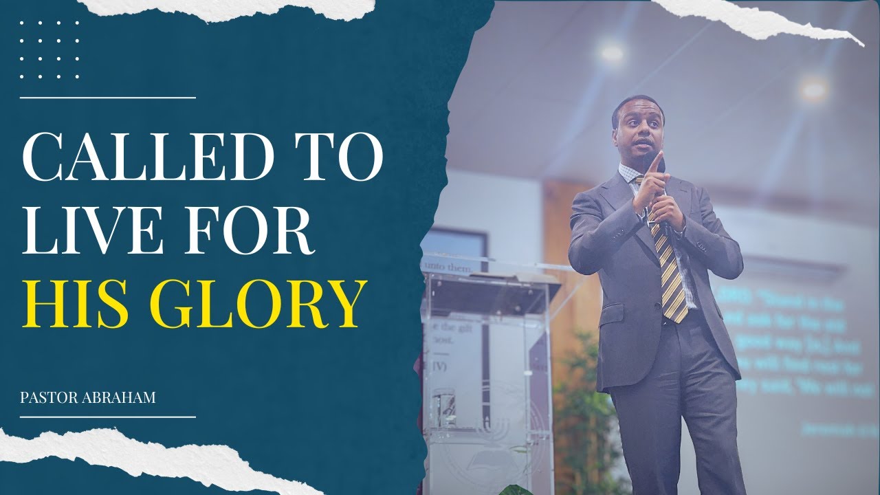 Called To Live For His Glory - Pastor Abraham