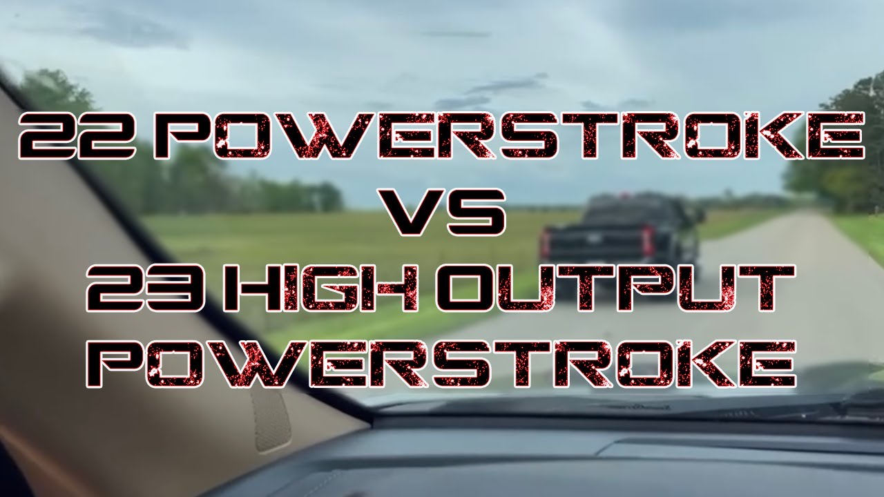22 Powerstroke Vs. 23 High Output Powerstroke