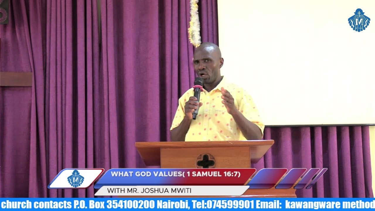 WHAT GOD VALUES( 1 SAMUEL 16:7) WITH MR. JOSHUA MWITI