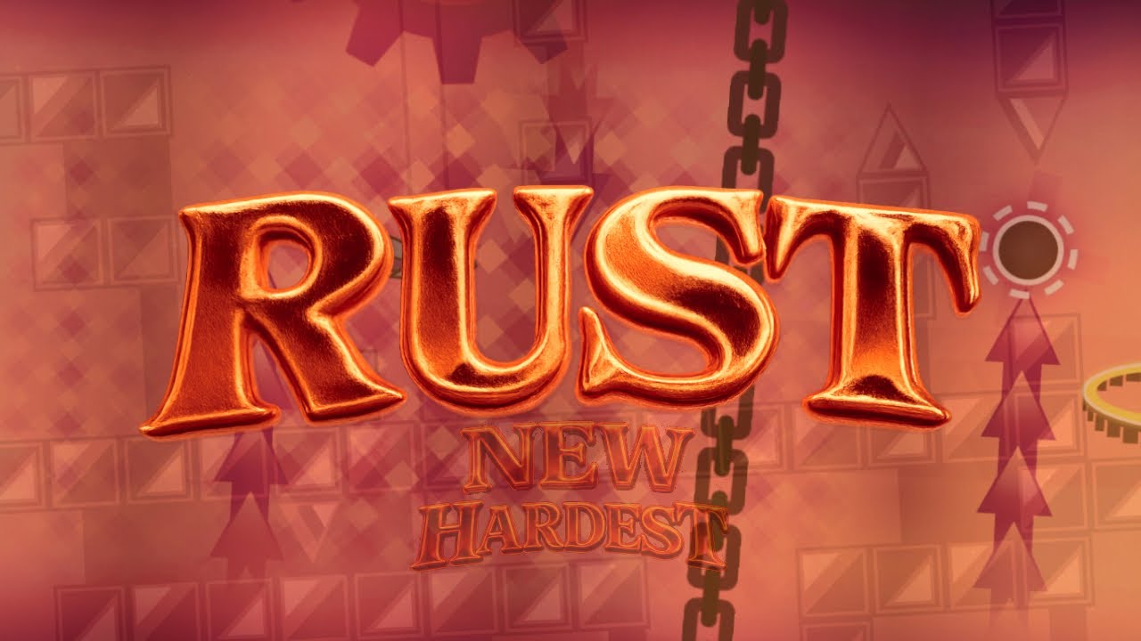 [New Hardest + First List Demon] RUST 100%