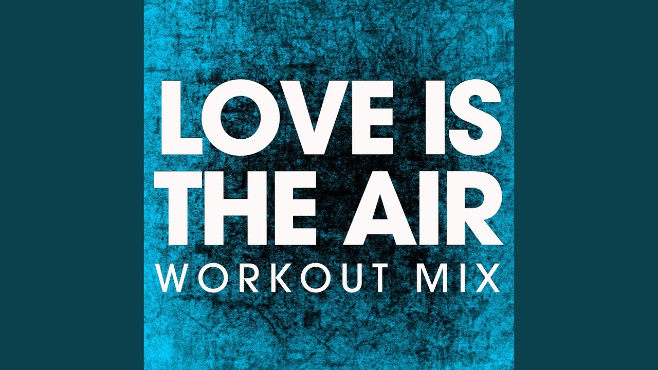 Love Is in the Air (Extended Workout Remix)