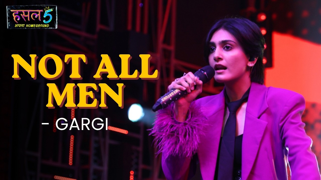 Not all men | Gargi | Hustle 5 Apna Homeground
