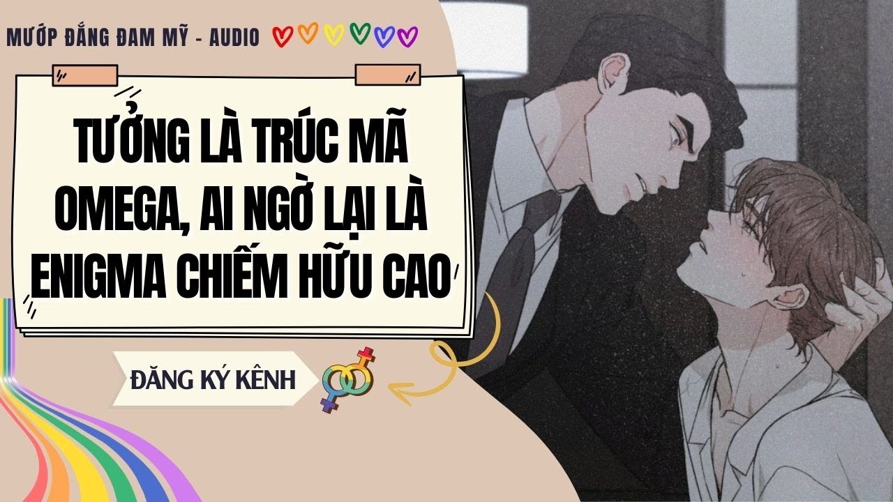 [Truyện Đam Mỹ] TƯỞNG LÀ TRÚC MÃ OMEGA, AI NGỜ LẠI LÀ ENIGMA CHIẾM HỮU CAO | MƯỚP ĐẮNG ĐAM MỸ