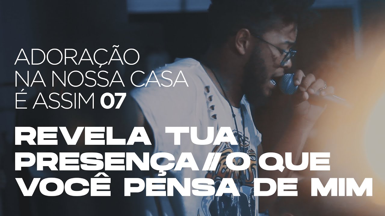 REVELA TUA PRESENÇA / O QUE VOCÊ PENSA DE MIM — ADORAÇÃO NA NOSSA CASA É ASSIM 7 // COLO DE DEUS