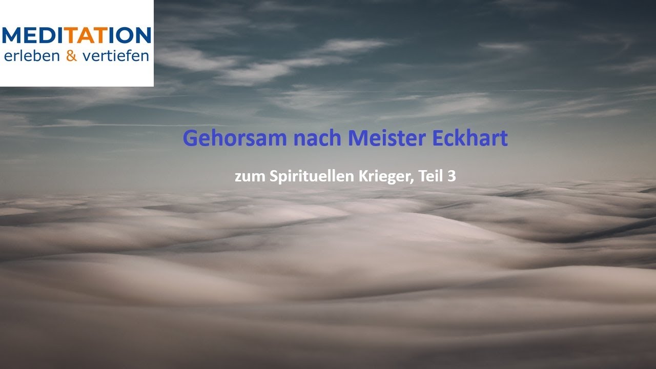 Meister Eckhart erleben 51 – Gehorsam (Vortrag, Gehorsam und der „Spirituelle Krieger“, Teil 3)