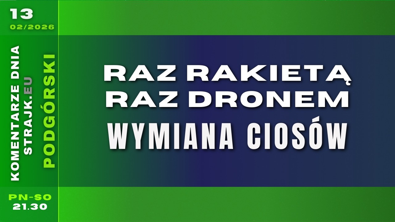 Komentarze dnia Strajku: Raz rakietą, raz dronem &mdash; wymiana cios&oacute;w