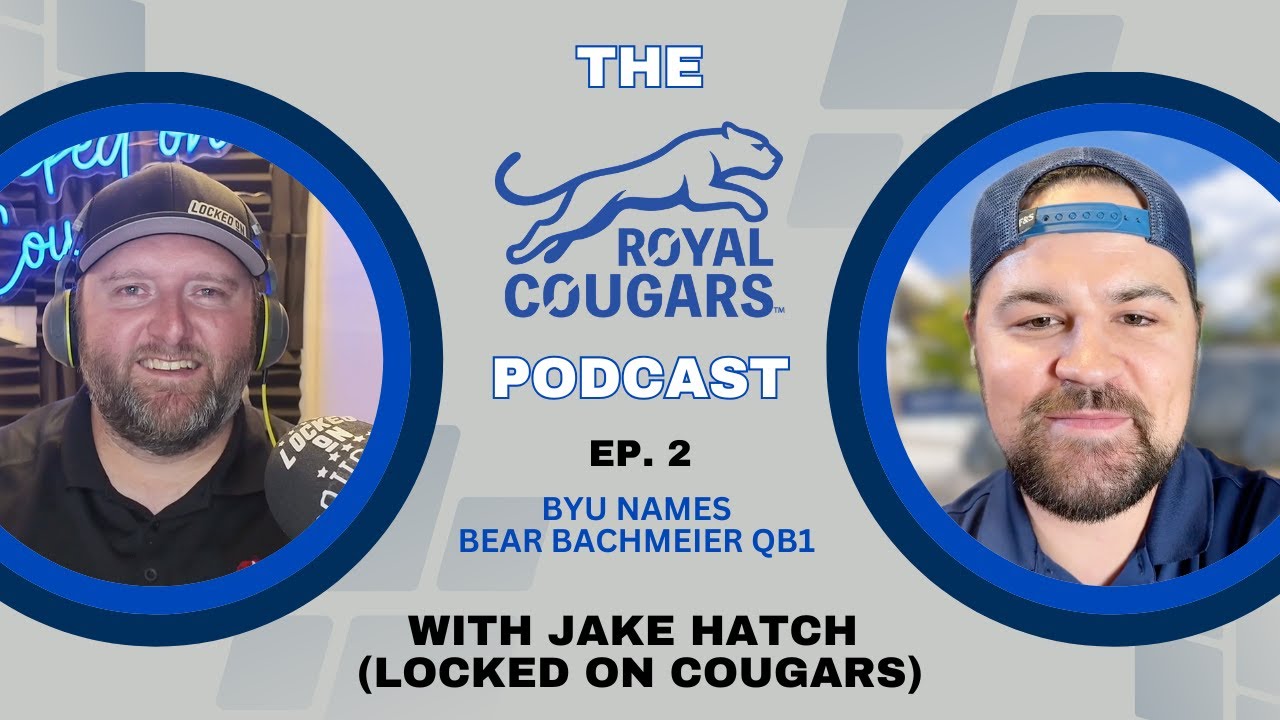 Jake Hatch Explains Why Bear Bachmeier Was Named QB1 For BYU | The Royal Cougars Podcast