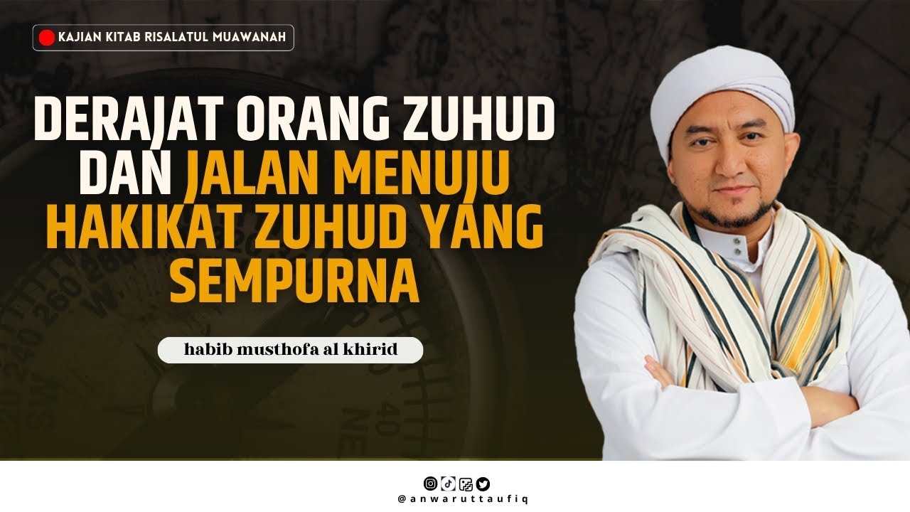 BAGAIMANA MENCAPAI DERAJAT ZUHUD SEJATI DI SISI ALLAH | HABIB MUSTHOFA ALKHIRID