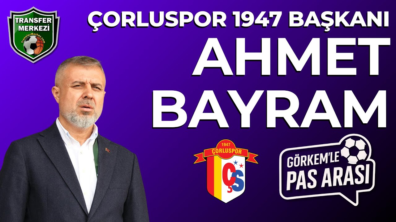 Çorluspor 1947 Başkanı Ahmet Bayram Canlı Yayın Konuğumuz | GÖRKEM'LE PAS ARASI