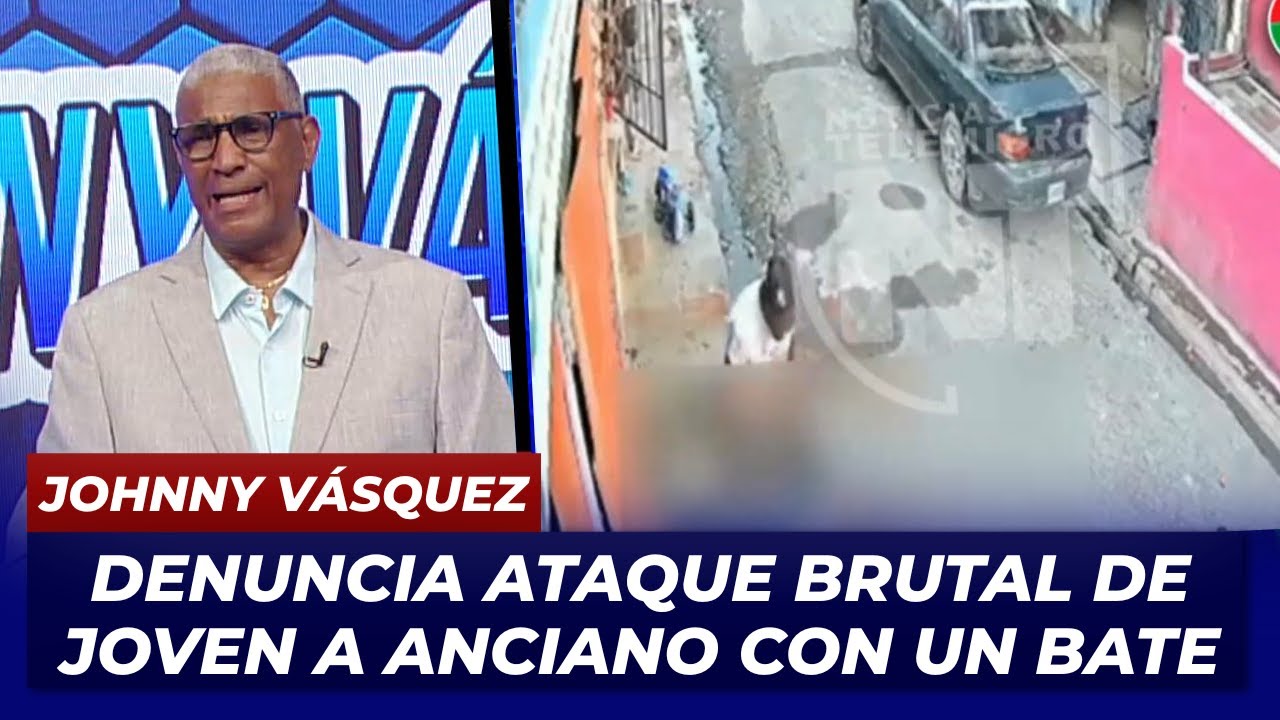 Johnny Vásquez dice Brutal Ataque de Joven a Anciano con un Bate